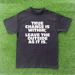 True Change Is Within Tshirt